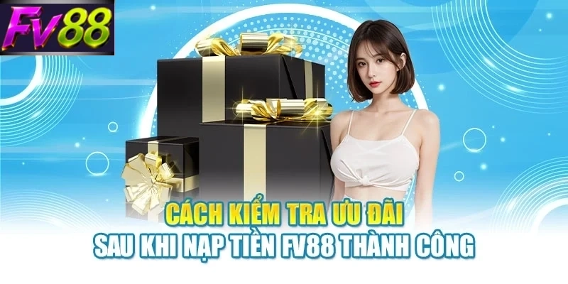 Cách kiểm tra ưu đãi sau khi nạp tiền FV88 thành công