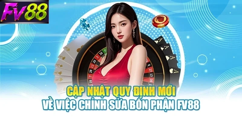 Cập nhật quy định mới về việc chỉnh sửa bổn phận FV88