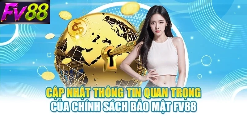 Cập nhật thông tin quan trong của chính sách bảo mật FV88