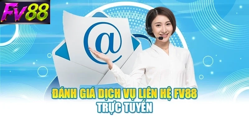 Đánh giá dịch vụ liên hệ FV88 trực tuyến