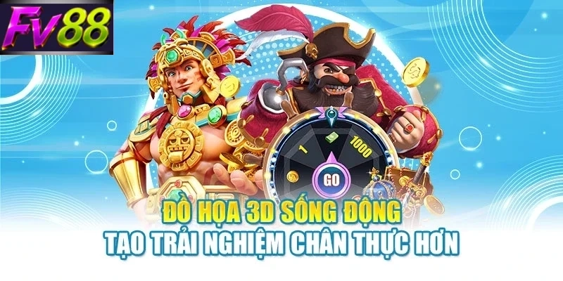 Đồ họa 3D sống động tạo trải nghiệm chân thực hơn