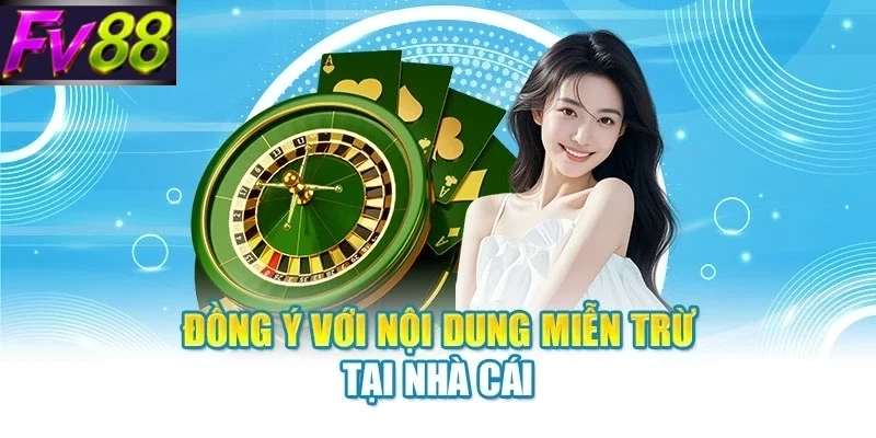 Đồng ý với nội dung miễn trừ tại nhà cái