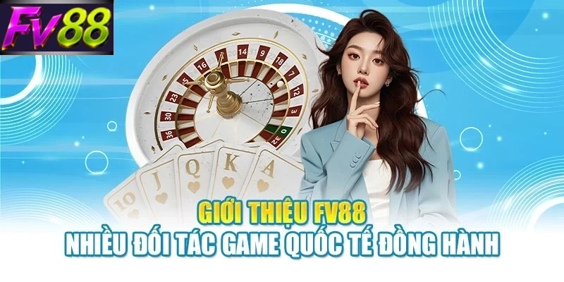 Giới thiệu FV88 nhiều đối tác game quốc tế đồng hành
