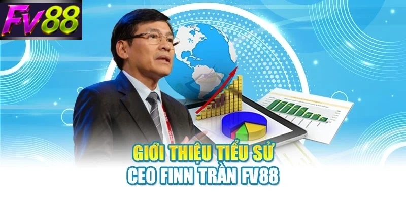 Giới thiệu tiểu sử CEO Finn Trần FV88