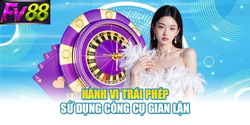 Hành vi trái phép sử dụng công cụ gian lận