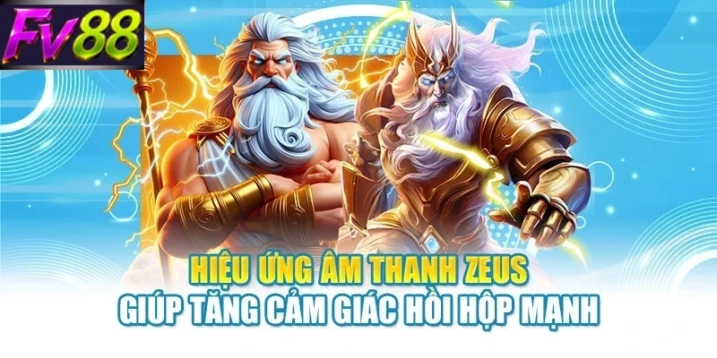 Hiệu ứng âm thanh Zeus giúp tăng cảm giác hồi hộp mạnh