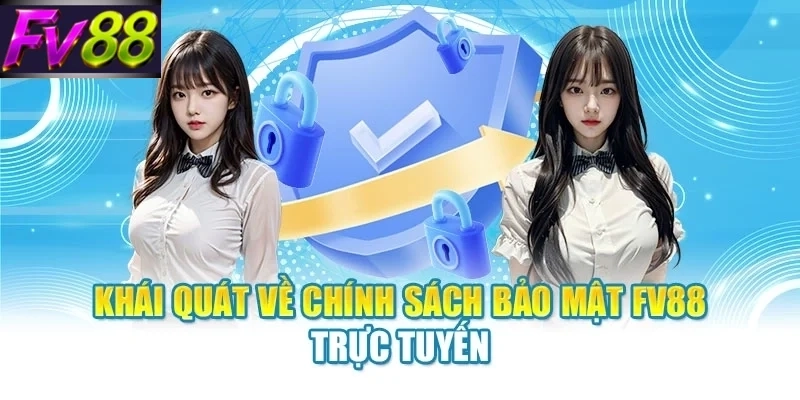 Khái quát về chính sách bảo mật FV88 trực tuyến