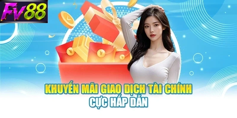 Khuyến mãi giao dịch tài chính cực hấp dẫn