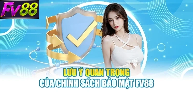 Lưu ý quan trọng của chính sách bảo mật FV88