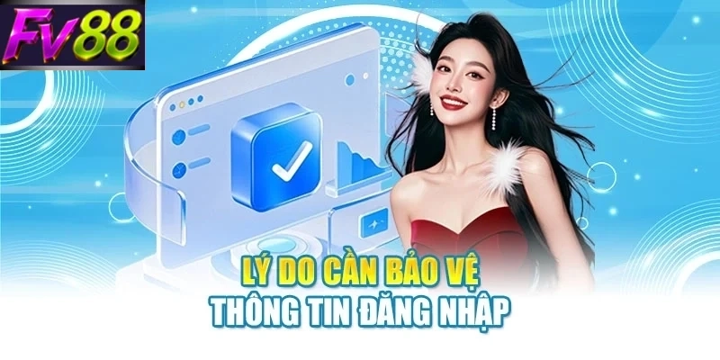Lý do cần bảo vệ thông tin đăng nhập