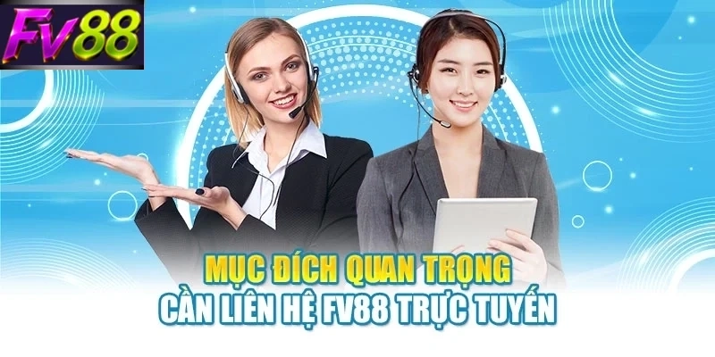 Mục đích quan trọng cần liên hệ FV88 trực tuyến