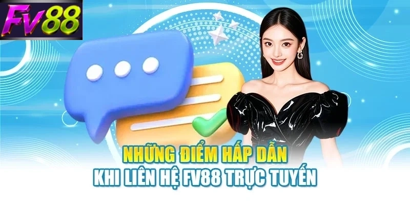 Những điểm hấp dẫn khi liên hệ FV88 trực tuyến