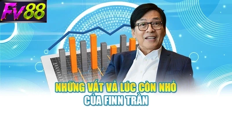 Những vất vả lúc còn nhỏ của Finn Trần