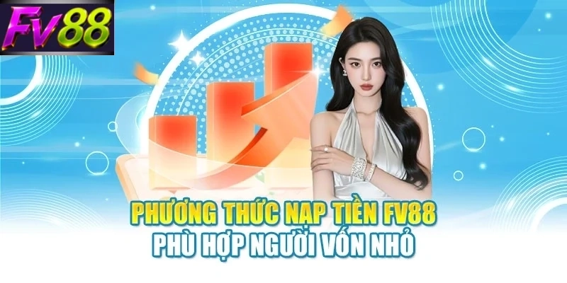 Phương thức nạp tiền FV88 phù hợp người vốn nhỏ
