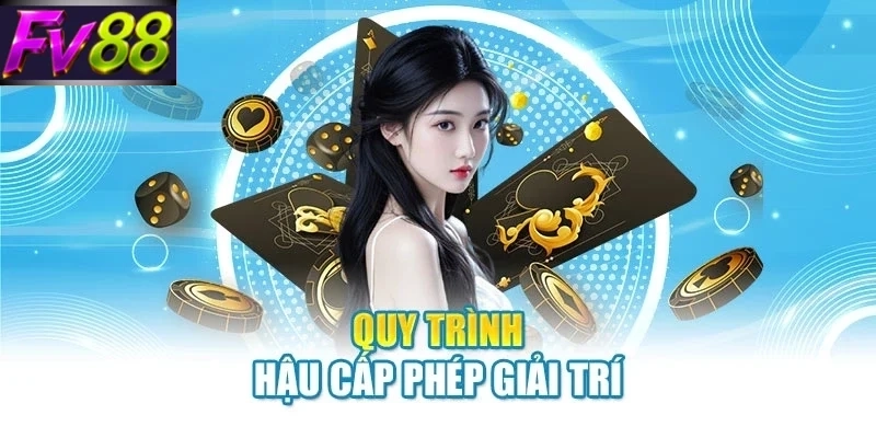 Quy trình hậu cấp phép giải trí