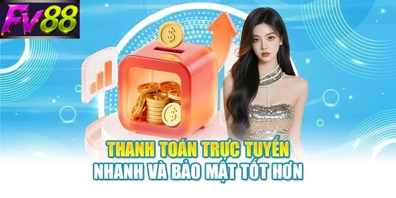 Thanh toán trực tuyến nhanh và bảo mật tốt hơn