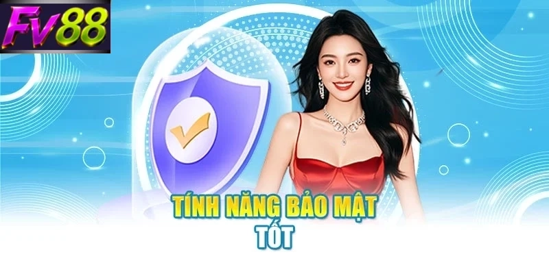 Tính năng bảo mật tốt