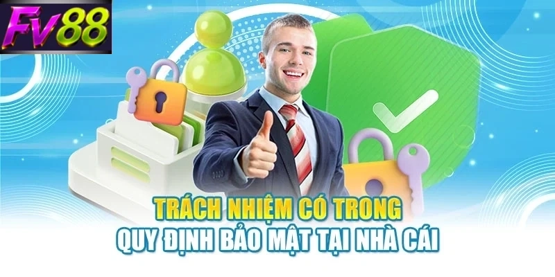 Trách nhiệm có trong quy định bảo mật tại nhà cái